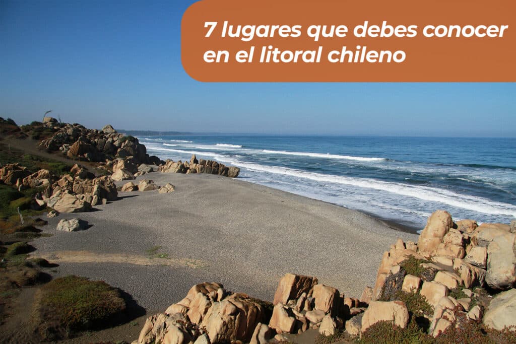 7 lugares que debes conocer en el litoral chileno