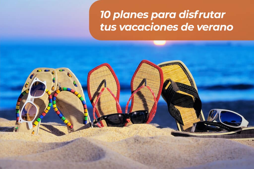 10 planes para disfrutar tus vacaciones de verano