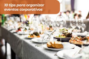 10 tips para organizar eventos corporativos