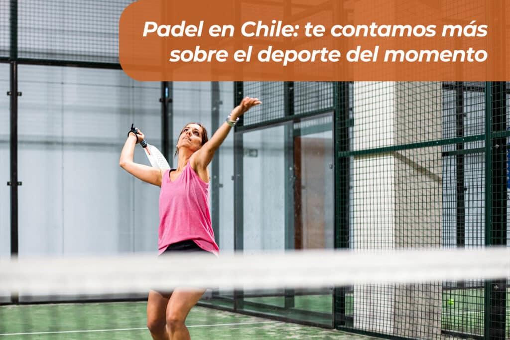 Padel en Chile: te contamos más sobre el deporte del momento